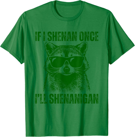 If I Shenan Once I'll Shenanigan Raccoon St Patricks Day T-Shirt - T-Shirt | Irish Green