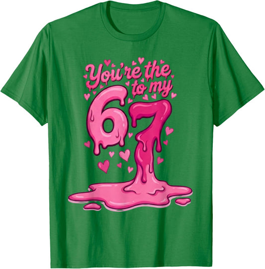 6 7 Valentines 67 You're The 6 to My 7 Funny Men Women Kids T-Shirt - T-Shirt | Irish Green