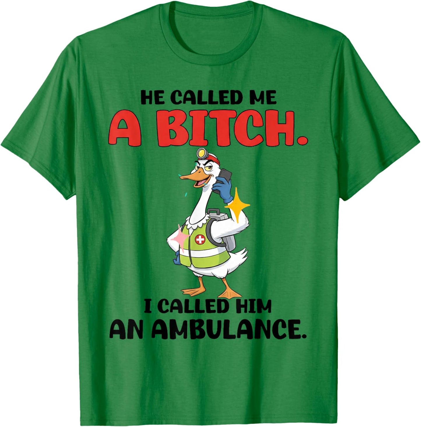 He Called Me A Bitch So I Called Him an Ambulance T-Shirt - T-Shirt | Irish Green