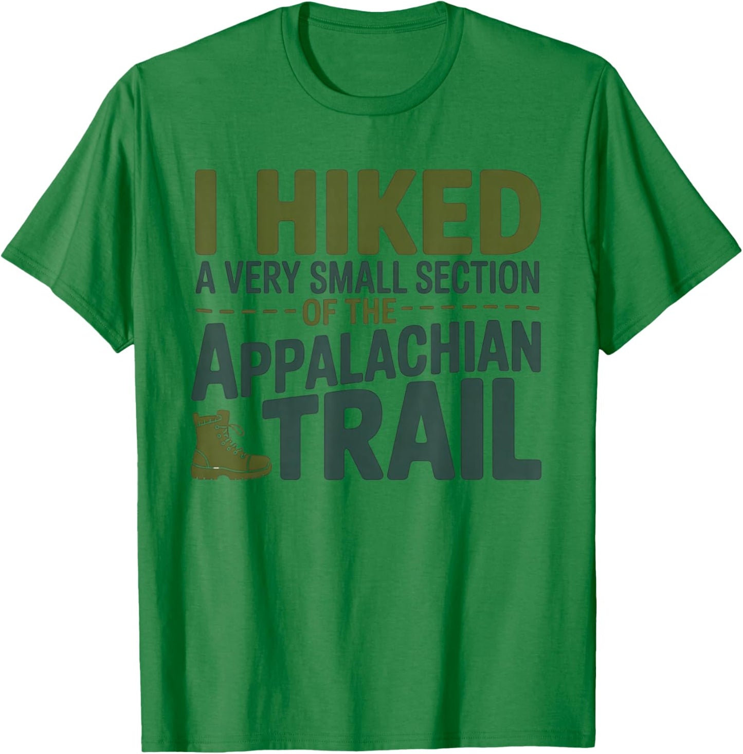 I Hiked A Very Small Section of The Appalachian Trail T-Shirt - T-Shirt | Irish Green