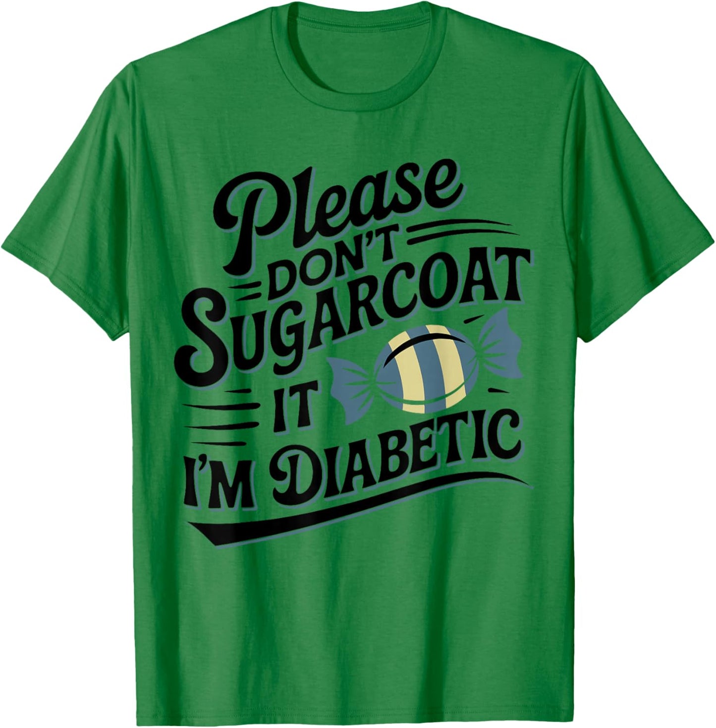 Please Don't Sugarcoat It I'm Diabetic, Funny Diabetes T-Shirt - T-Shirt | Irish Green
