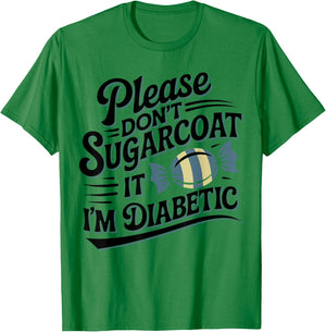 Please Don't Sugarcoat It I'm Diabetic, Funny Diabetes T-Shirt - T-Shirt | Irish Green