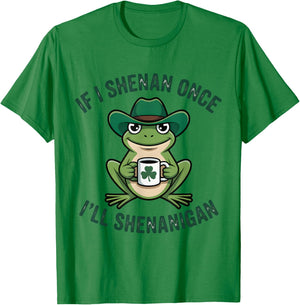 If I Shenan Once I'll Shenanigan Funny T-Shirt - T-Shirt | Irish Green