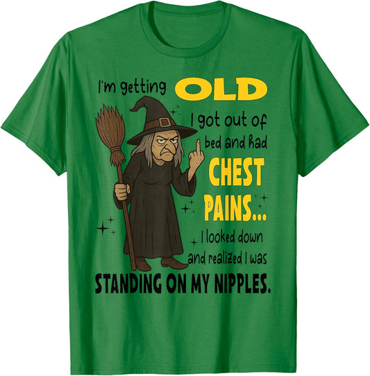 Witch I'm Getting Old I Got Out of Bed and Had Chest Pains T-Shirt - T-Shirt | Irish Green