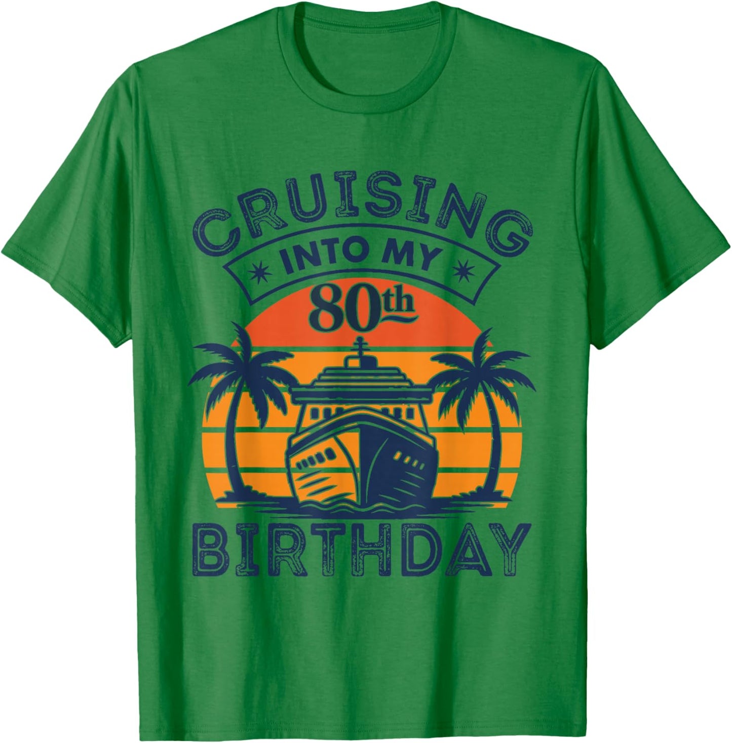 Cruising Into My 80TH Birthday 80 Year Old Birthday Cruise T-Shirt - T-Shirt | Irish Green