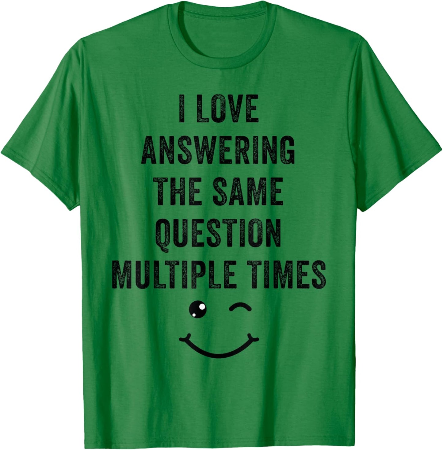 I Love Answering The Same Question, Teacher White Lie Party T-Shirt - T-Shirt | Irish Green