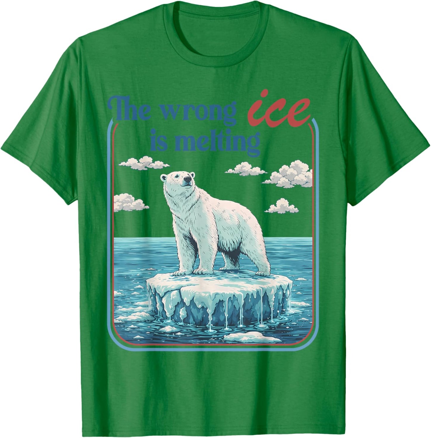 The Wrong ICE is Melting Funny Polar Bear Abolish ICE T-Shirt - T-Shirt | Irish Green