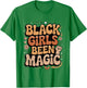 Black Girls Been Magic Melanin African American History Girl T-Shirt - T-Shirt | Irish Green