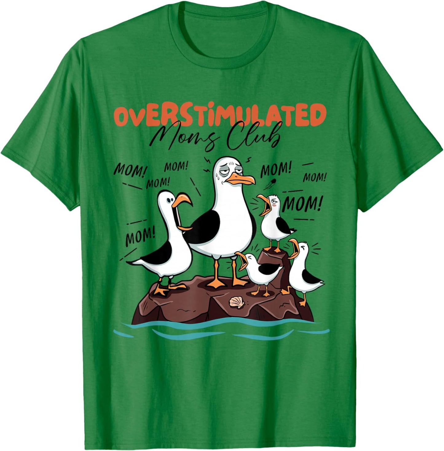 Overstimulated Moms Club Seagull Mom Mom Mom Funny T-Shirt - T-Shirt | Irish Green