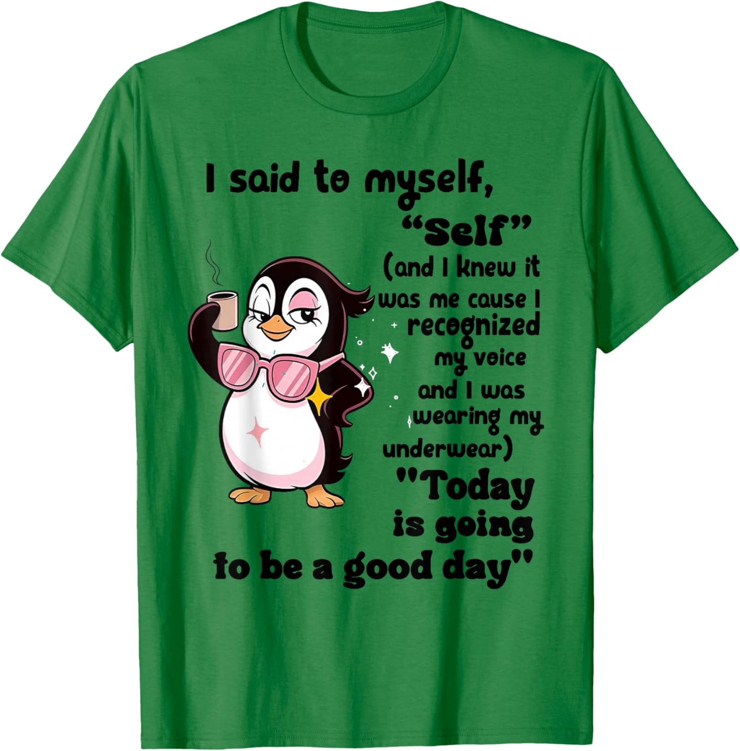 Penguin I Said to Myself Self and I Knew It was Me Cause T-Shirt - T-Shirt | Irish Green
