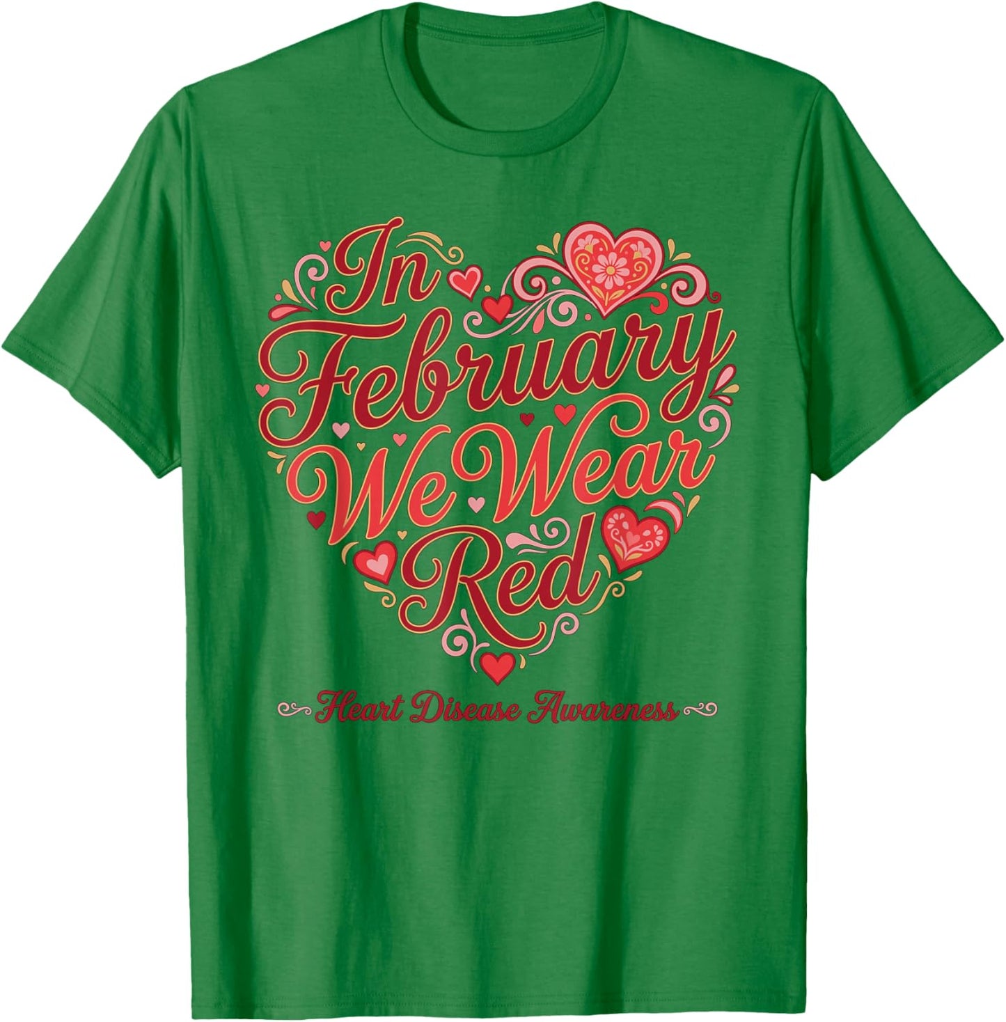 February Heart Disease Awareness Month We Wear Red Support T-Shirt - T-Shirt | Irish Green
