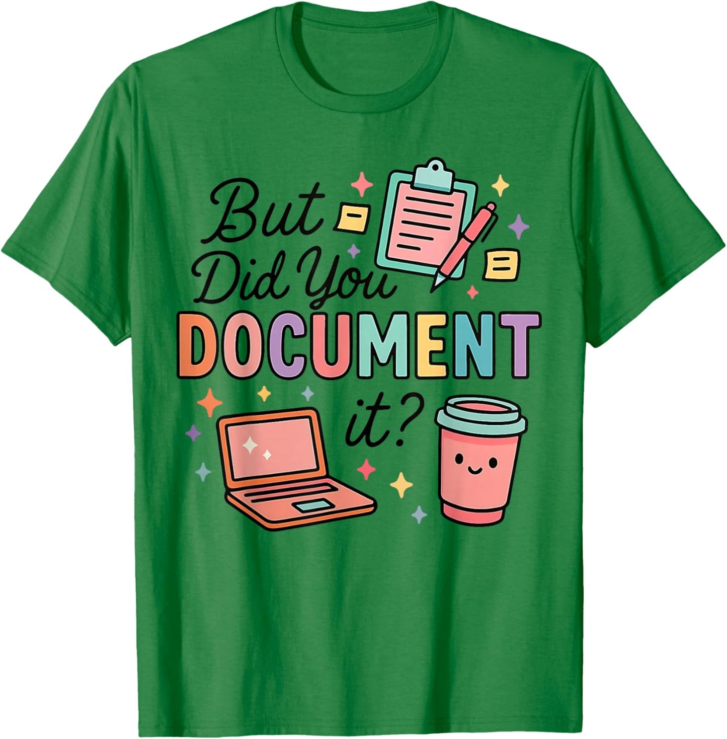 Did You Document It Coworker Office Work Humor Employee T-Shirt - T-Shirt | Irish Green