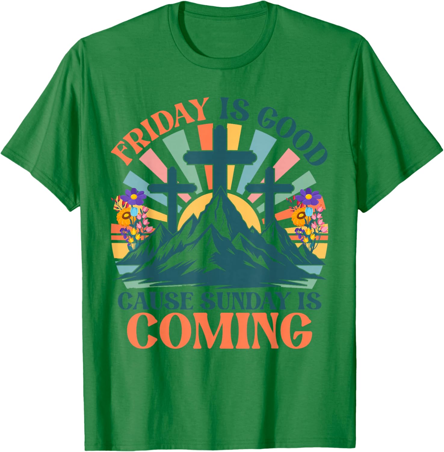 Friday is Good Cause Sunday is Coming Jesus Christian Easter T-Shirt - T-Shirt | Irish Green