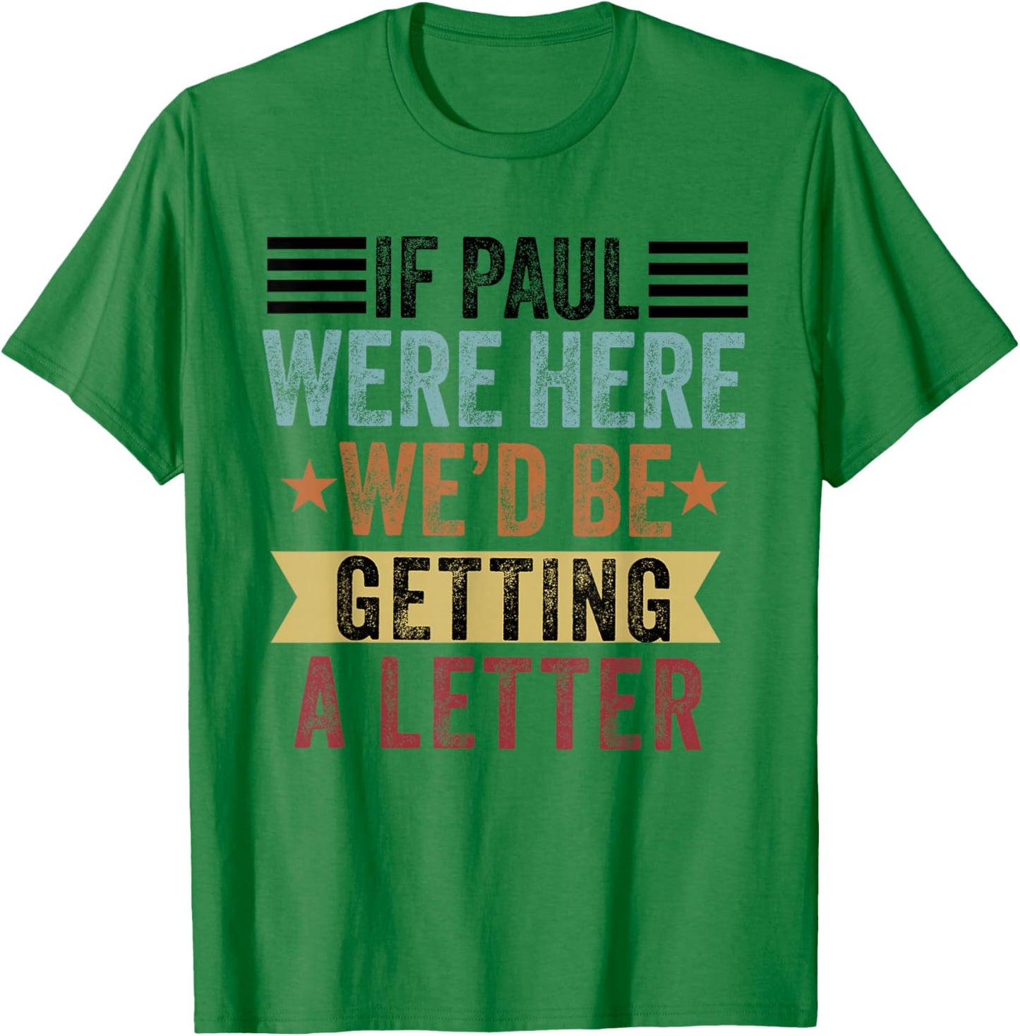 If Paul were Here We'd Be Getting a Letter Funny Christian T-Shirt - T-Shirt | Irish Green