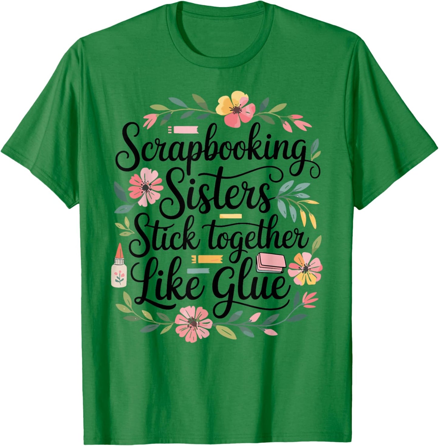 Scrapbooking Sisters Stick Together Funny T-Shirt - T-Shirt | Irish Green