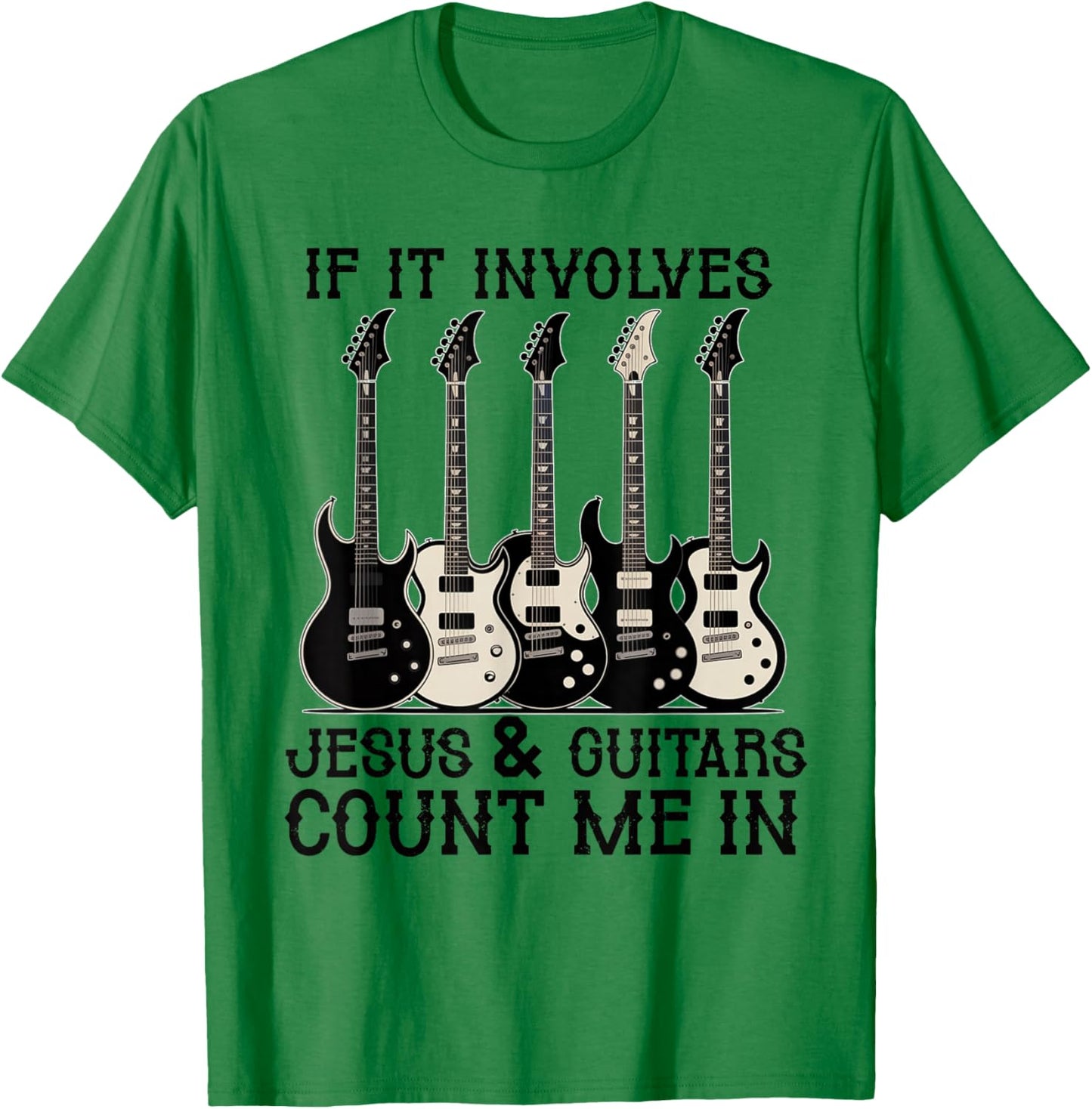 If it Involves Jesus and Guitars Count Christian Guitarist T-Shirt - T-Shirt | Irish Green