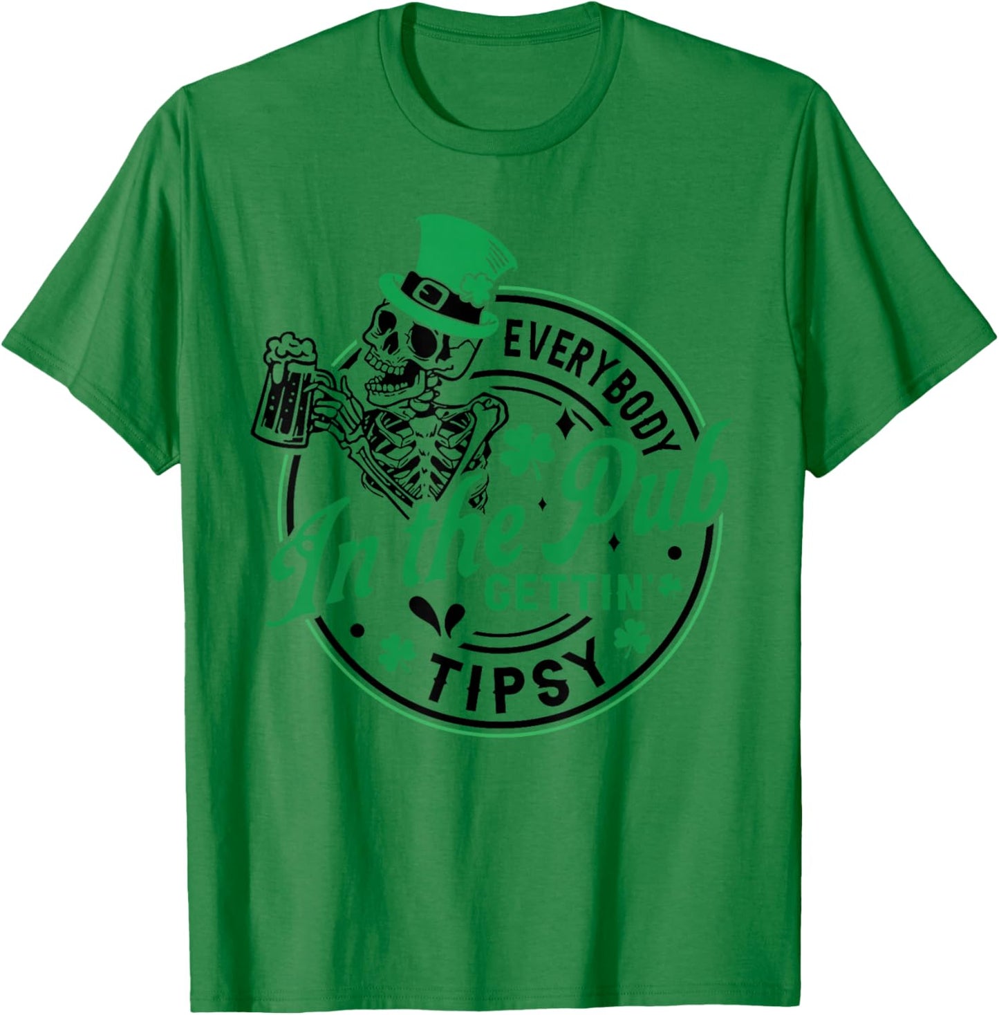 Everybody in The Pub Getting Tipsy St Patricks Day Men Women T-Shirt - T-Shirt | Irish Green