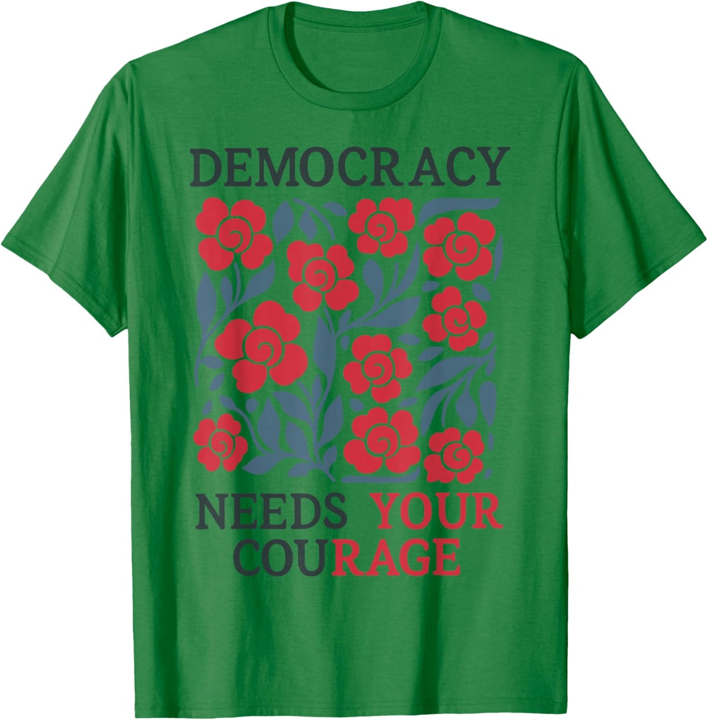 Floral Democracy Needs Your Courage Pro Democracy Resistance T-Shirt - T-Shirt | Irish Green