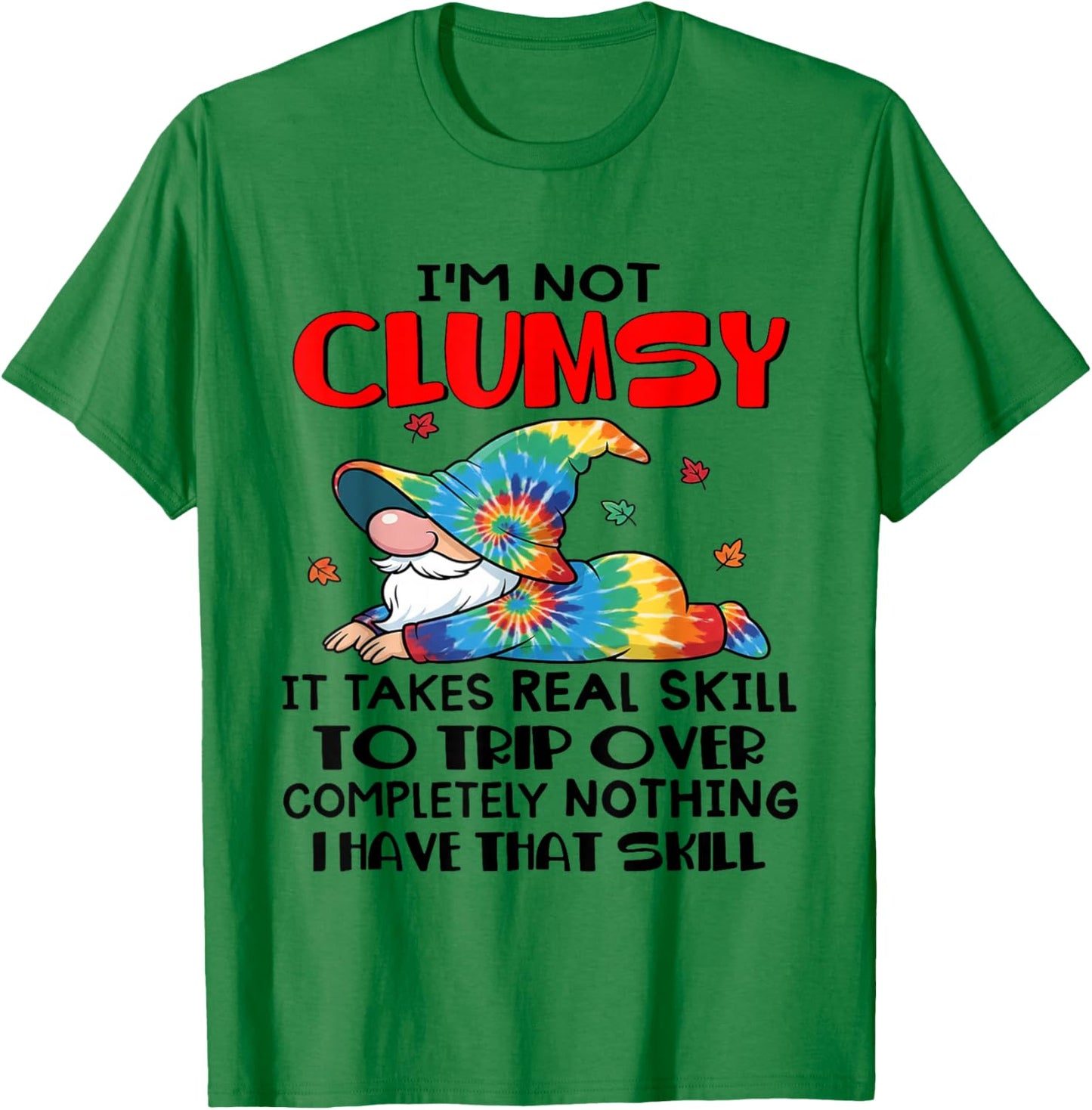 Gnomes I'm Not Clumsy It Takes Real Skill to Trip Over T-Shirt - T-Shirt | Irish Green