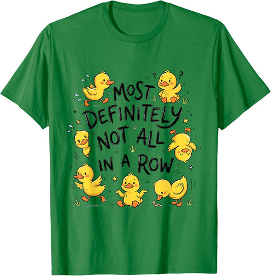 Most Definitely Not All in A Row Funny Duck T-Shirt - T-Shirt | Irish Green