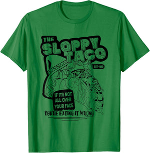 The Sloppy Taco If It's Not All Over Your Face You're T-Shirt - T-Shirt | Irish Green