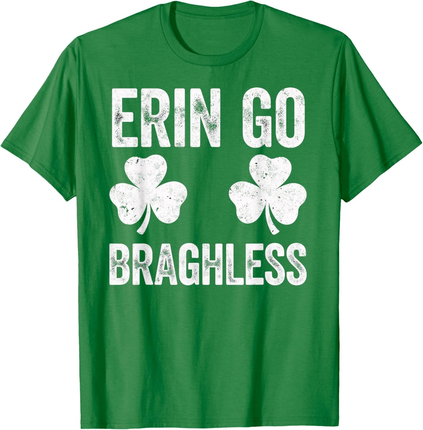 St.Patrick’s Day Joke Erin Go Braghless Shenanigans Shamrock T-Shirt - T-Shirt | Irish Green