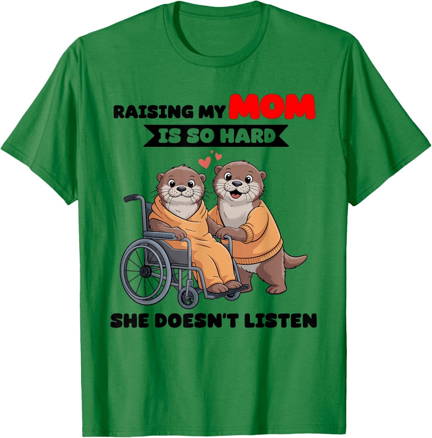 Raising My Mom is So Hard She Doesn't Listen T-Shirt - T-Shirt | Irish Green
