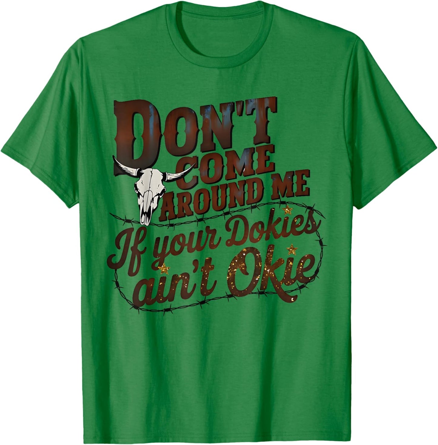 Vintage Don't Come Around Me If Your Dokies Ain't Okie Funny T-Shirt - T-Shirt | Irish Green