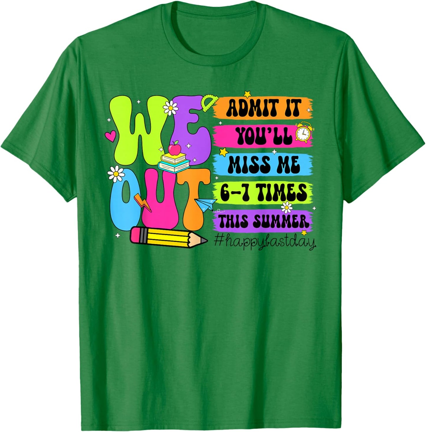 Last Day School Funny Admit It You'll Miss Me 67 Times 6-7 T-Shirt - T-Shirt | Irish Green