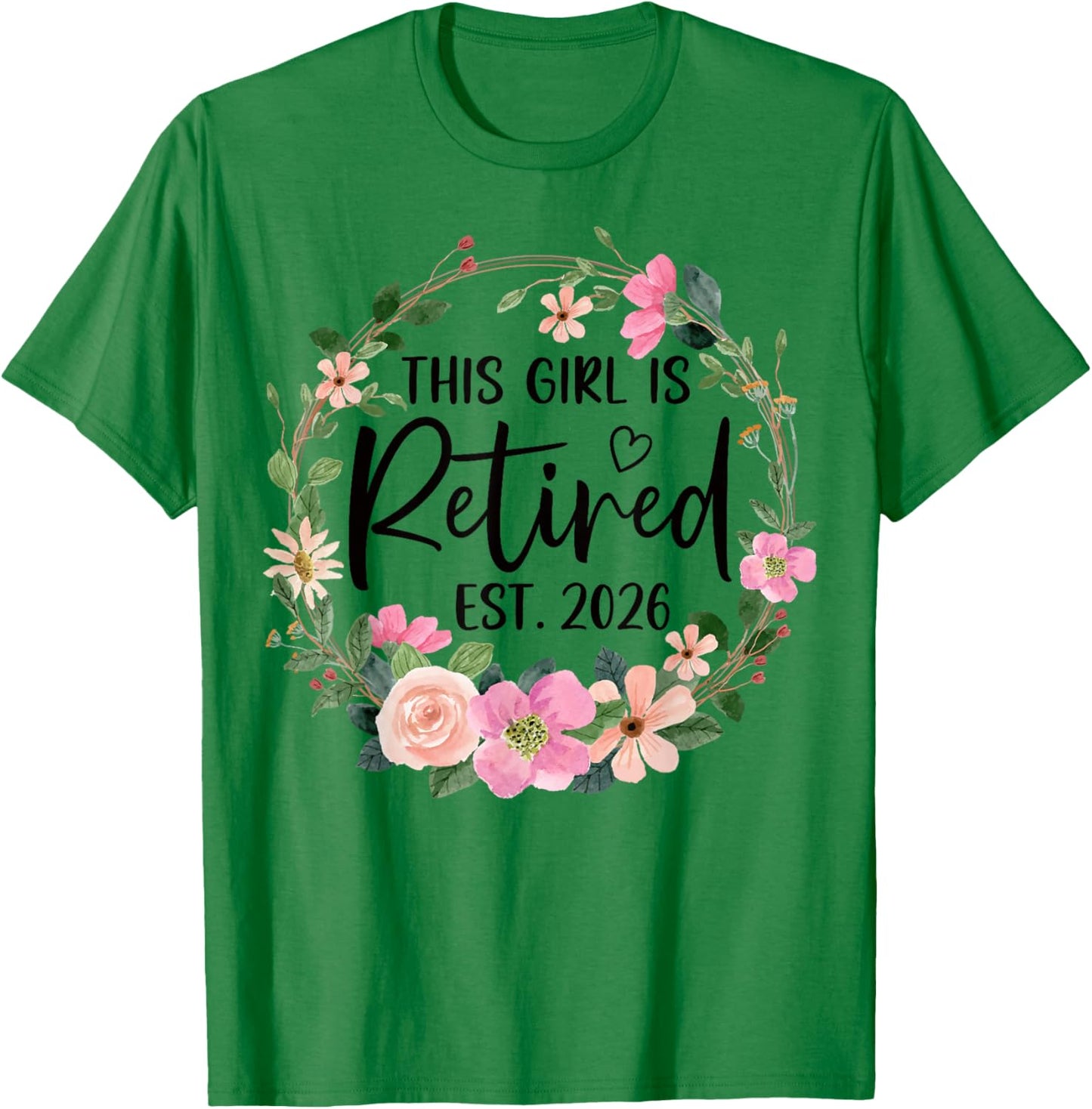 This Girl is Retired Est. 2026 Floral Retirement Women T-Shirt - T-Shirt | Irish Green