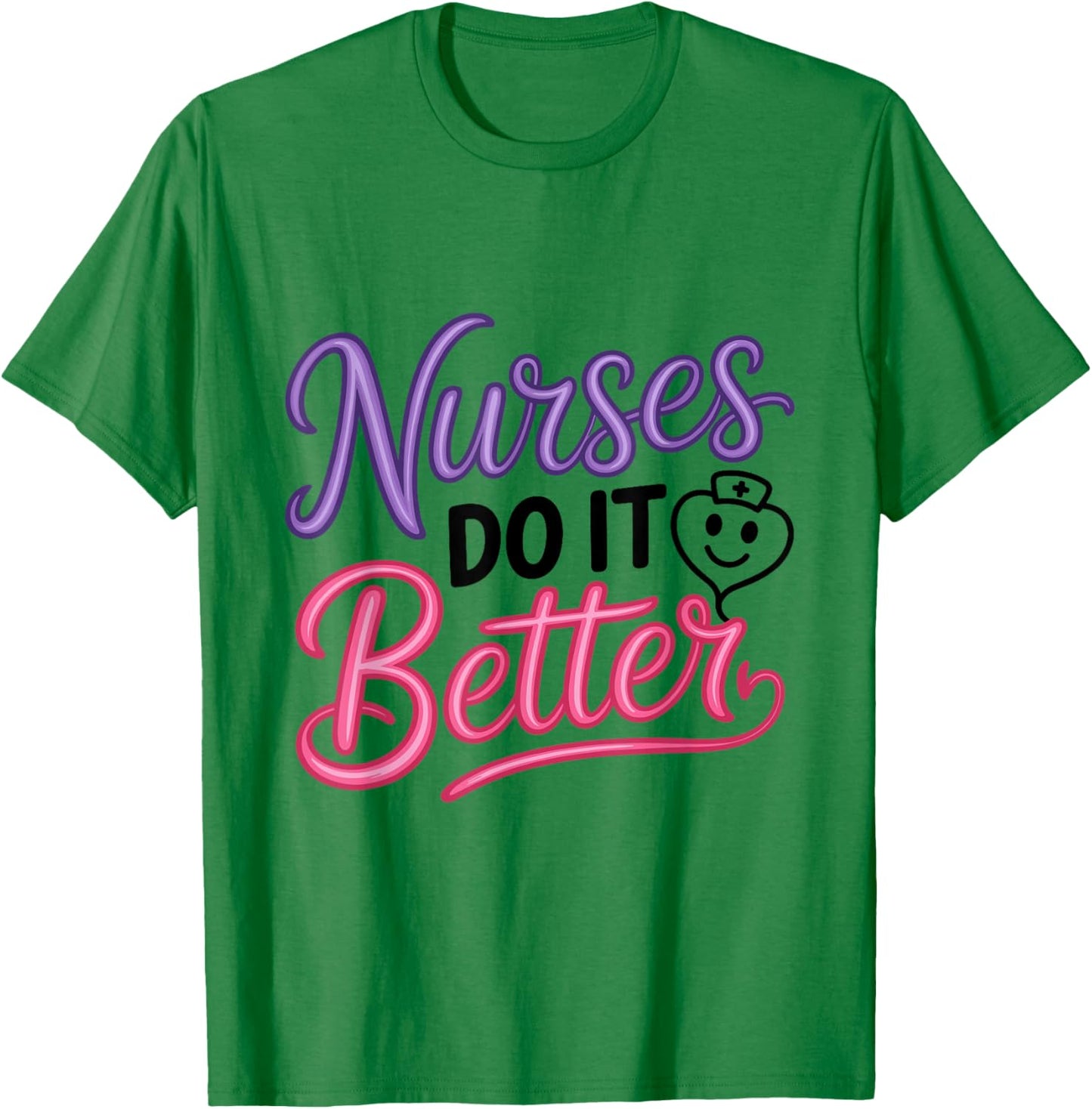 Nurses Do It Better Funny Statement T-Shirt - T-Shirt | Irish Green
