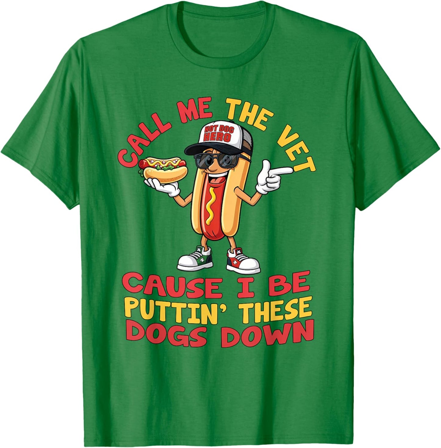 Call Me The Vet Cause I Be Puttin' These Dogs Down Hot Dog T-Shirt - T-Shirt | Irish Green