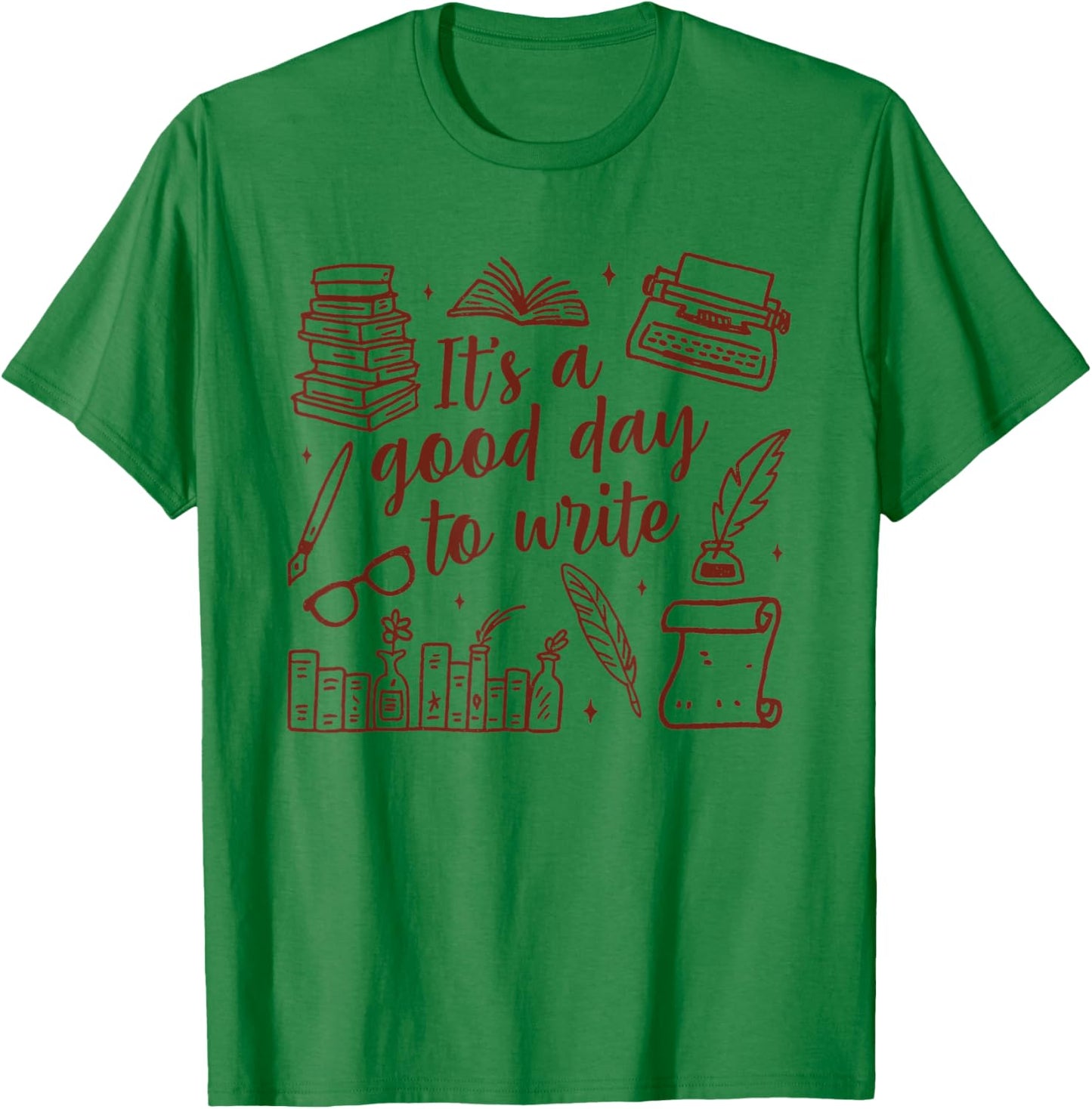 Writer Author Novelist Writing Teacher Good Day to Write T-Shirt - T-Shirt | Irish Green