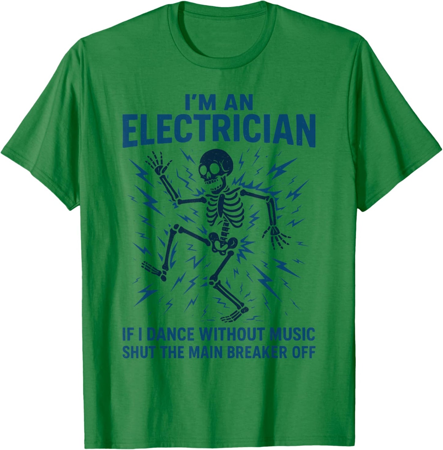 Electrician | I'm an Electrician If I Dance Without Music T-Shirt - T-Shirt | Irish Green