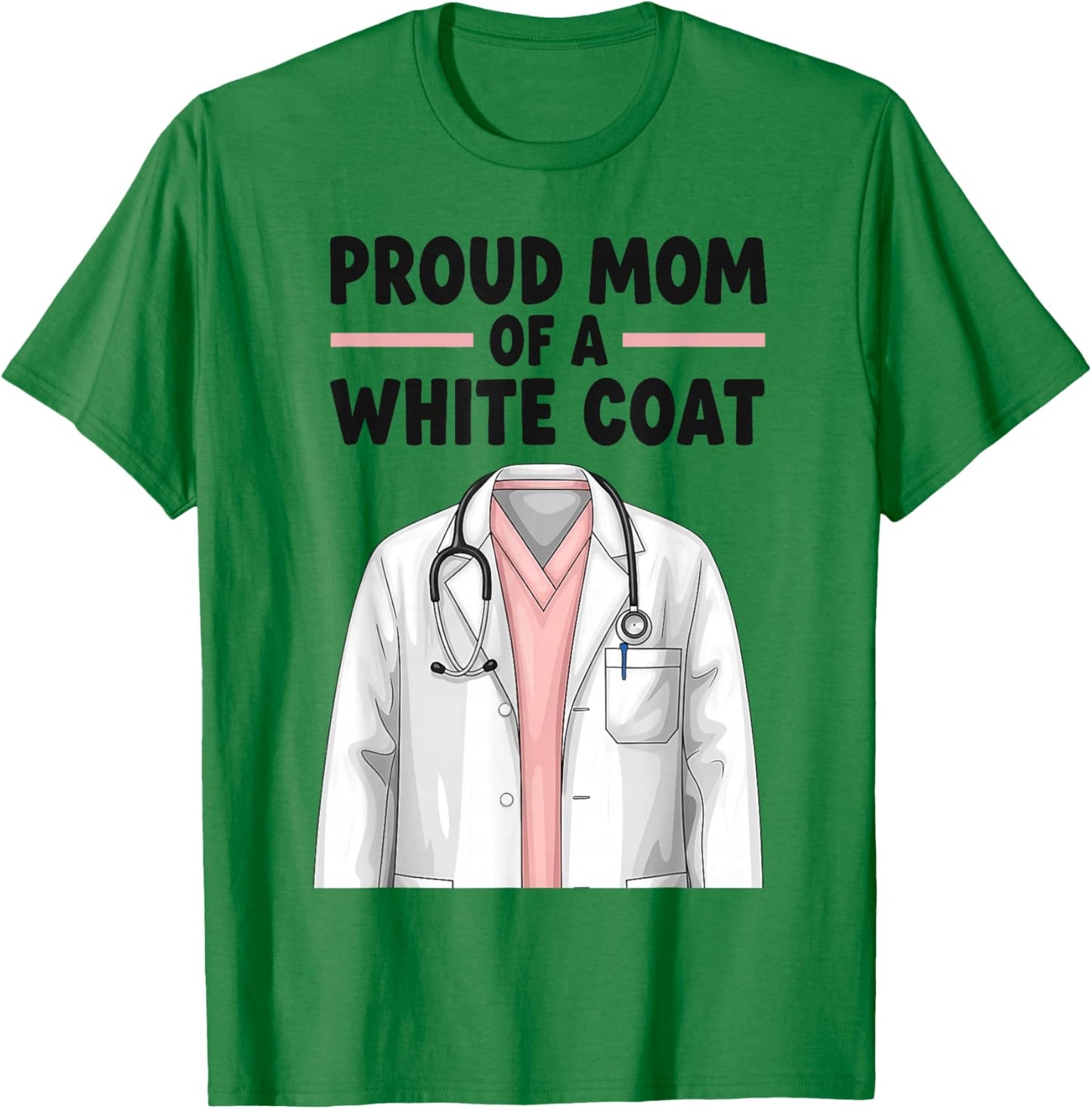 Proud Mom White Coat Ceremony med School Acceptance T-Shirt - T-Shirt | Irish Green