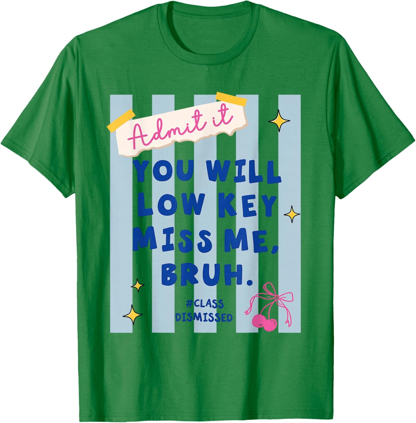 Admit It You Will Low Key Miss Me Class Dismissed T-Shirt - T-Shirt | Irish Green