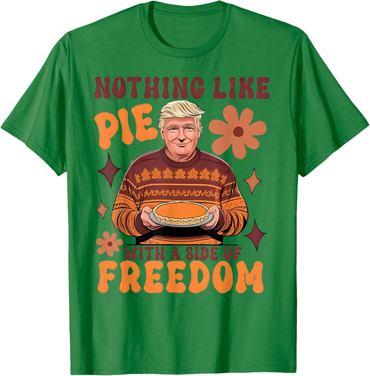 Nothing Like Pie with A Side of Freedom Funny Trumpkin Pie T-Shirt - T-Shirt | Irish Green