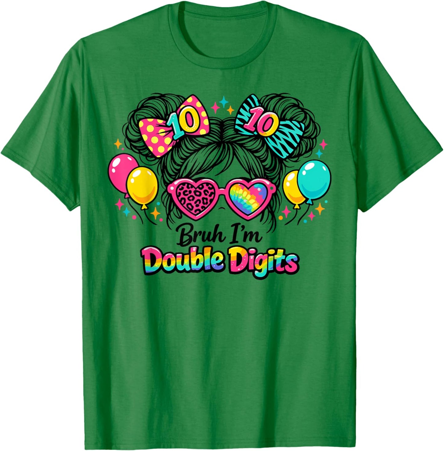 Bruh I’m Double Digits 10th Birthday Messy Bun Girls T-Shirt - T-Shirt | Irish Green