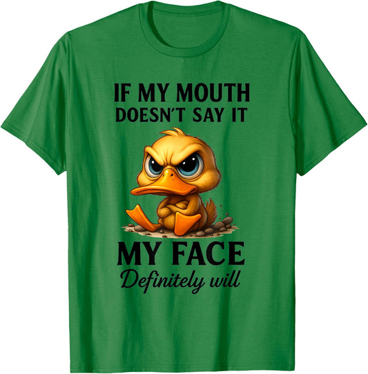 Funny Duck If My Mouth Doesn't Say It My Face Will Sarcastic T-Shirt - T-Shirt | Irish Green
