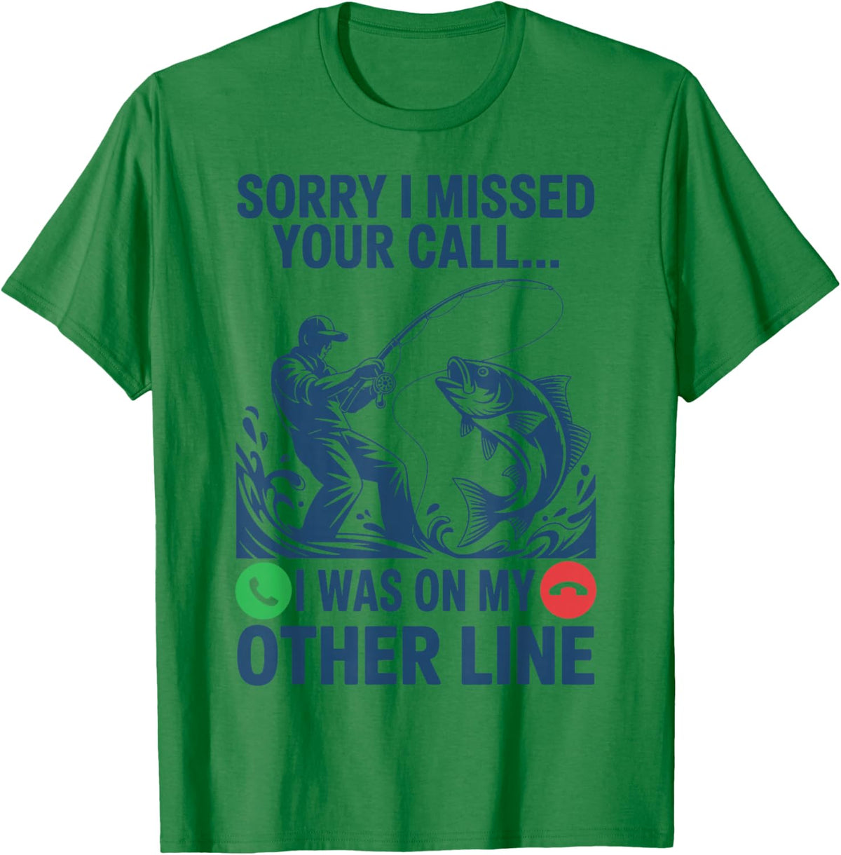Sorry I Missed Your Call was On My Other Line Funny Fishing T-Shirt - T-Shirt | Irish Green