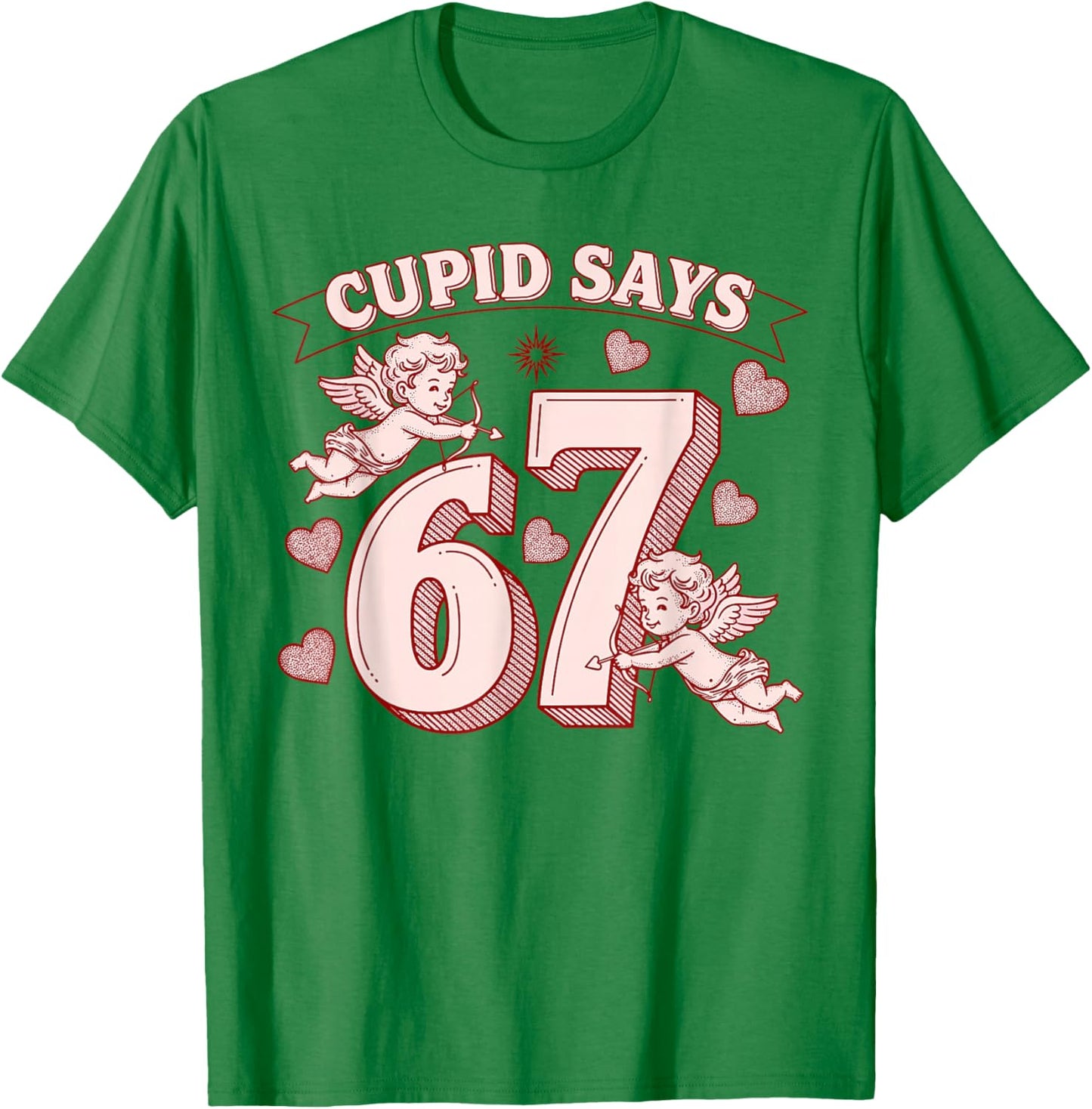 Cupid Says 67 Meme Six Seven Funny Valentines Day Men Women T-Shirt - T-Shirt | Irish Green