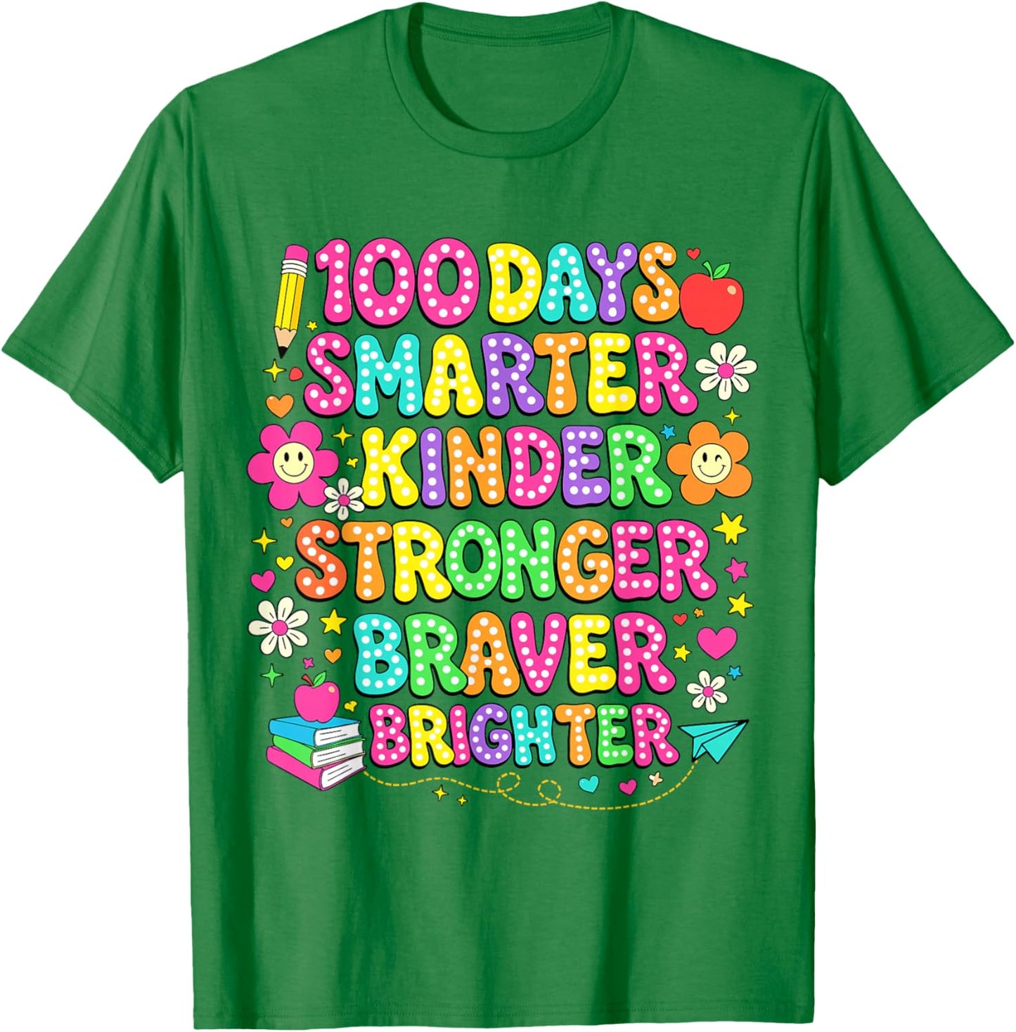 100 Days of School Smarter Kinder Stronger Braver Brighter T-Shirt - T-Shirt | Irish Green