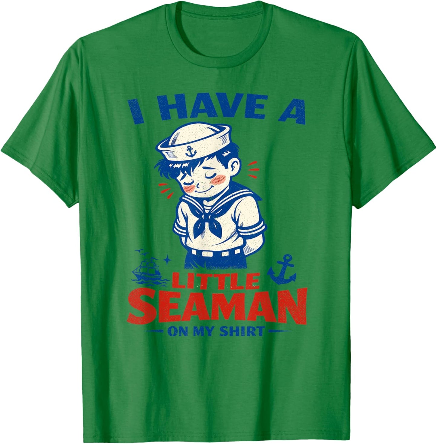 I Have A Little Seaman On My Shirt, Retro Sailor T-Shirt - T-Shirt | Irish Green
