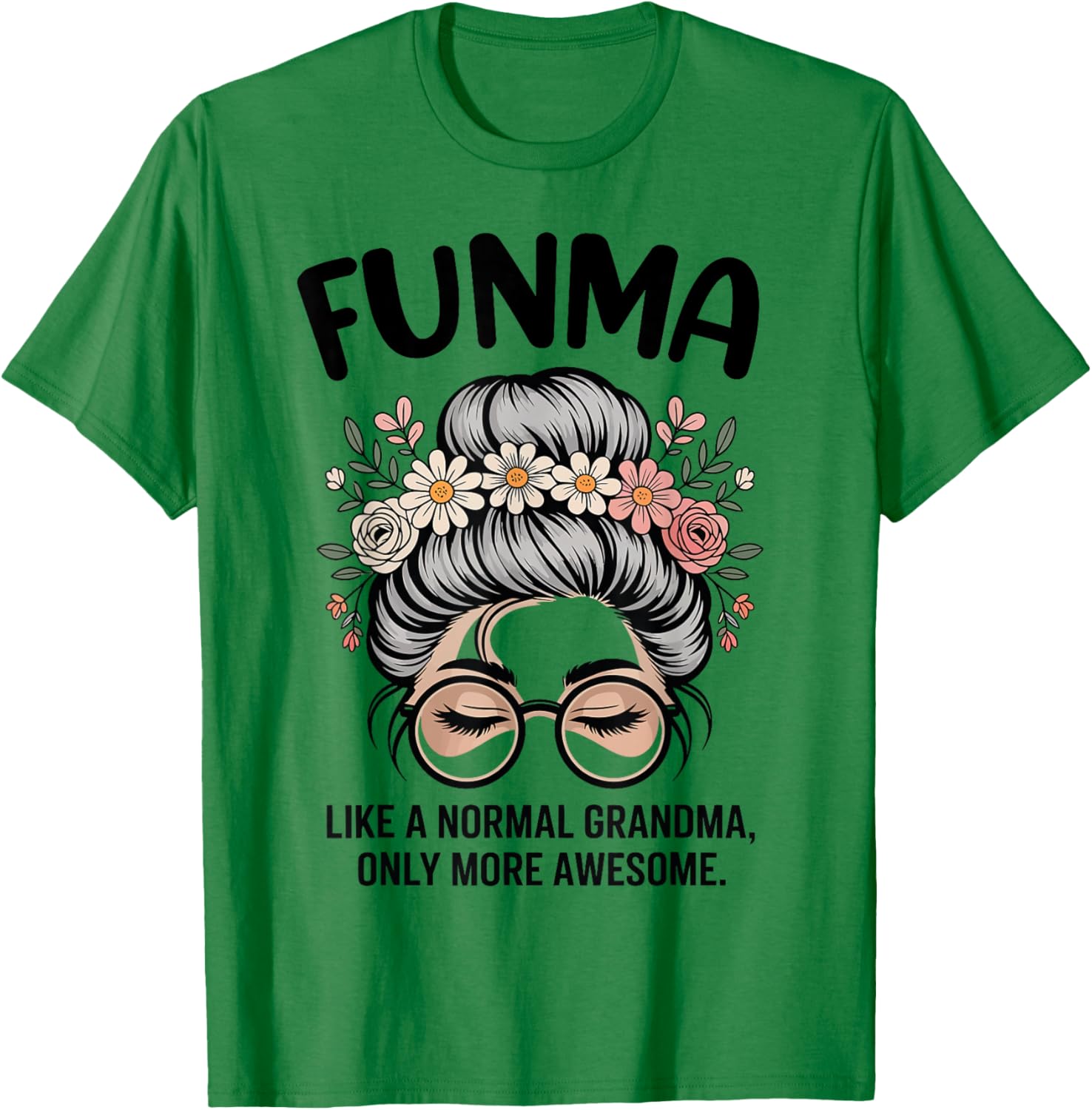 FUNMA Like A Normal Grandma Only More Awesome Messy Bun T-Shirt - T-Shirt | Irish Green