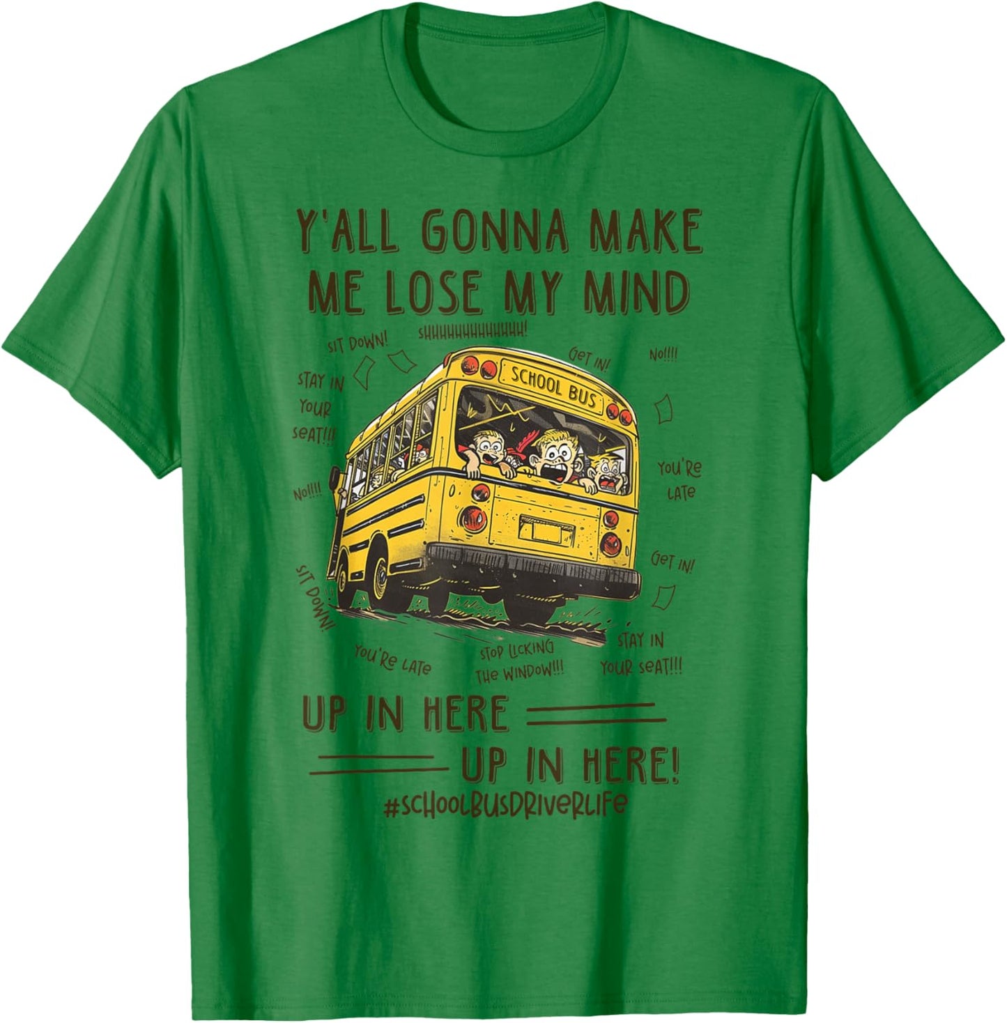 Funny School Bus Driver - Y'all Gonna Make Me Lose My Mind T-Shirt - T-Shirt | Irish Green