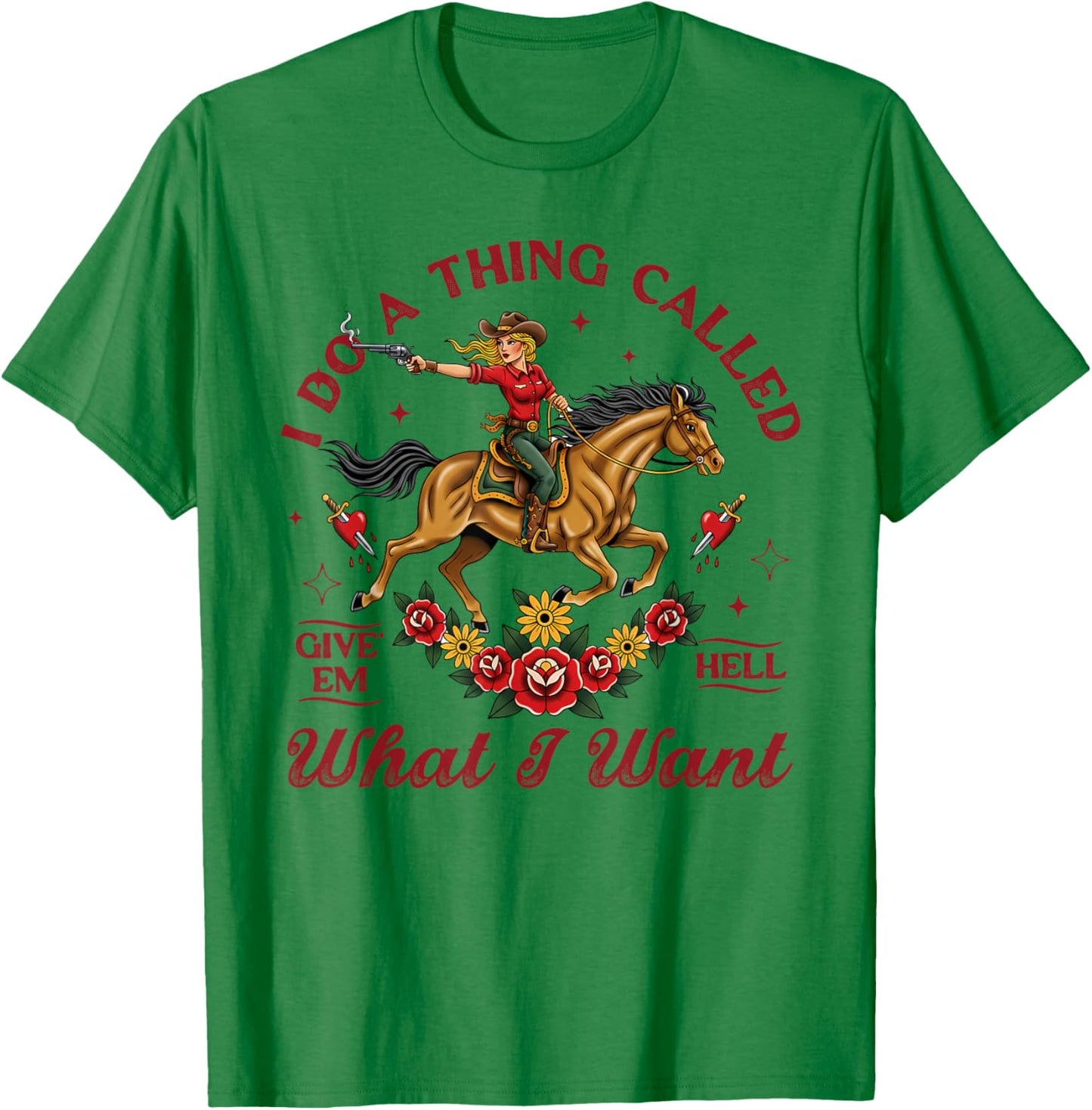 Cowgirls Western Life Rodeo I Do A Thing Called What I Want T-Shirt - T-Shirt | Irish Green
