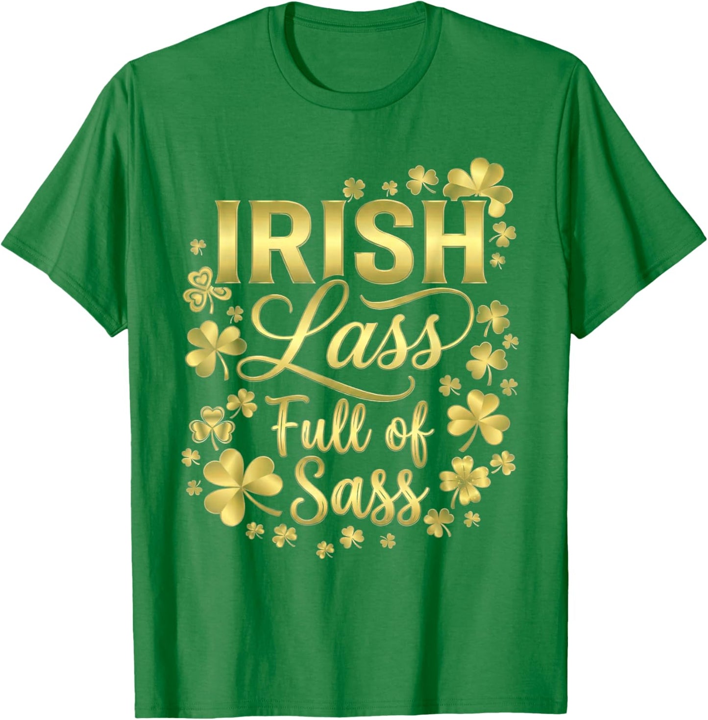 Irish Lass Full of Sass Cute Shamrock Patricks Day Clover T-Shirt - T-Shirt | Irish Green
