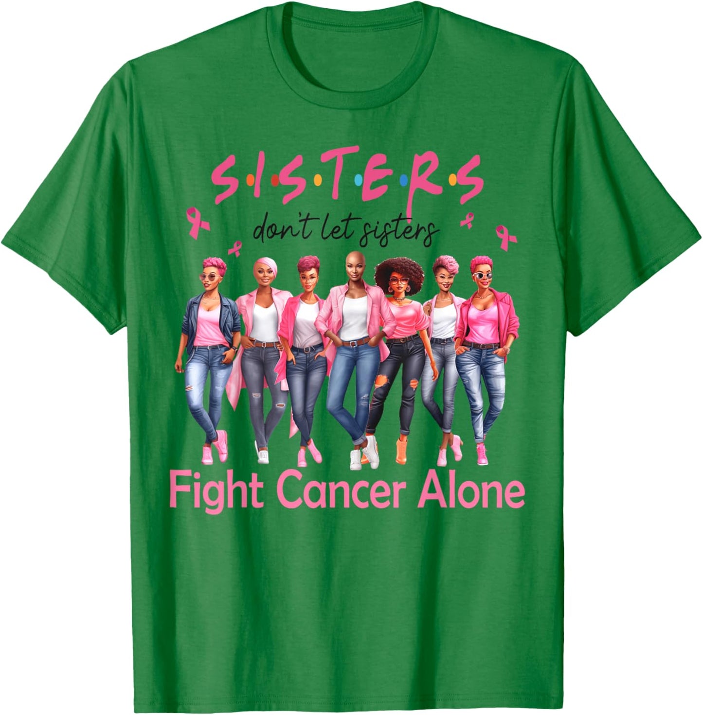 Sisters Don't Let Sisters Fight Breast Cancer Alone Support T-Shirt - T-Shirt | Irish Green