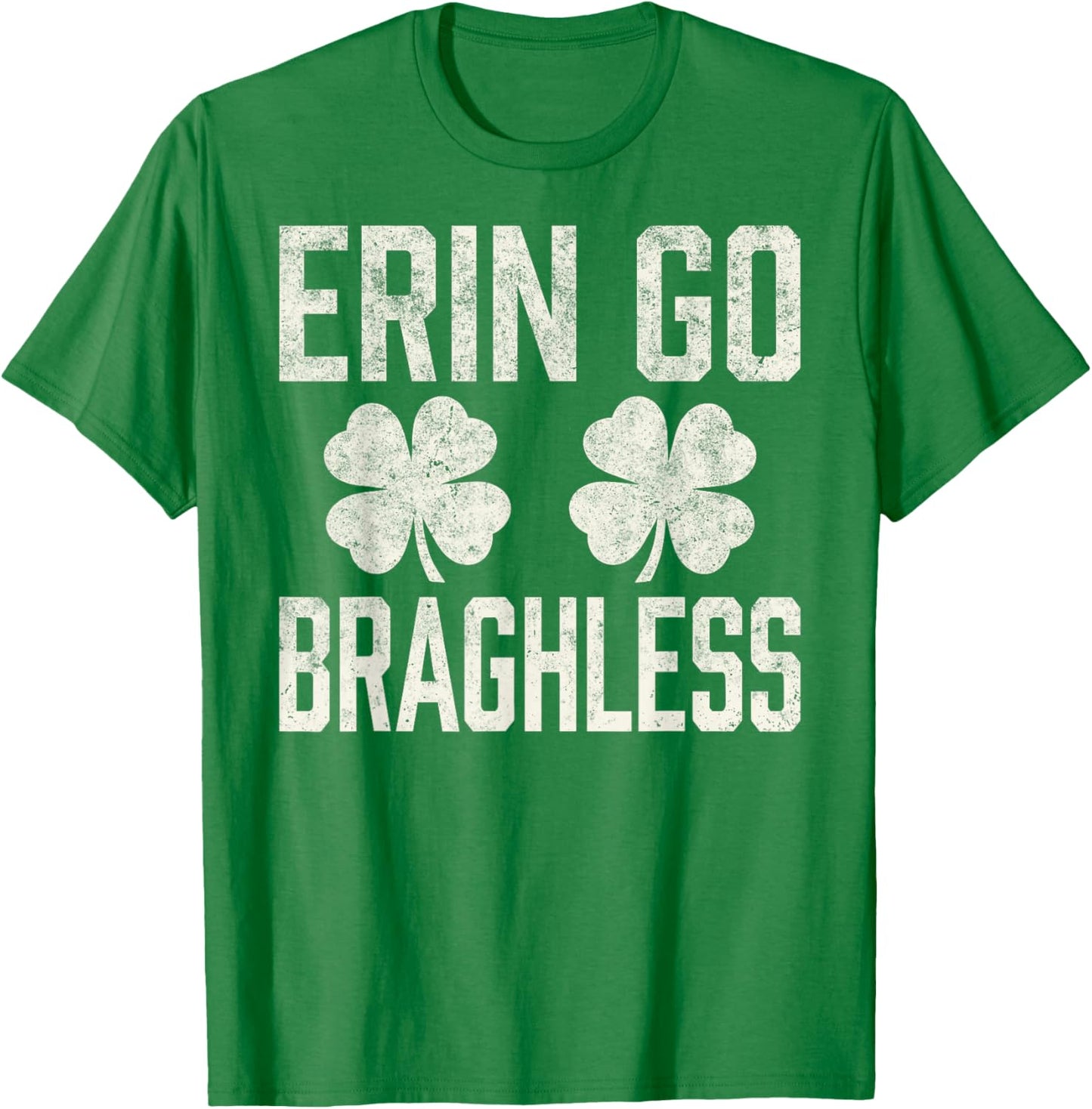 St.Patrick’s Day Joke Erin Go Braghless Shenanigans Shamrock T-Shirt - T-Shirt | Irish Green