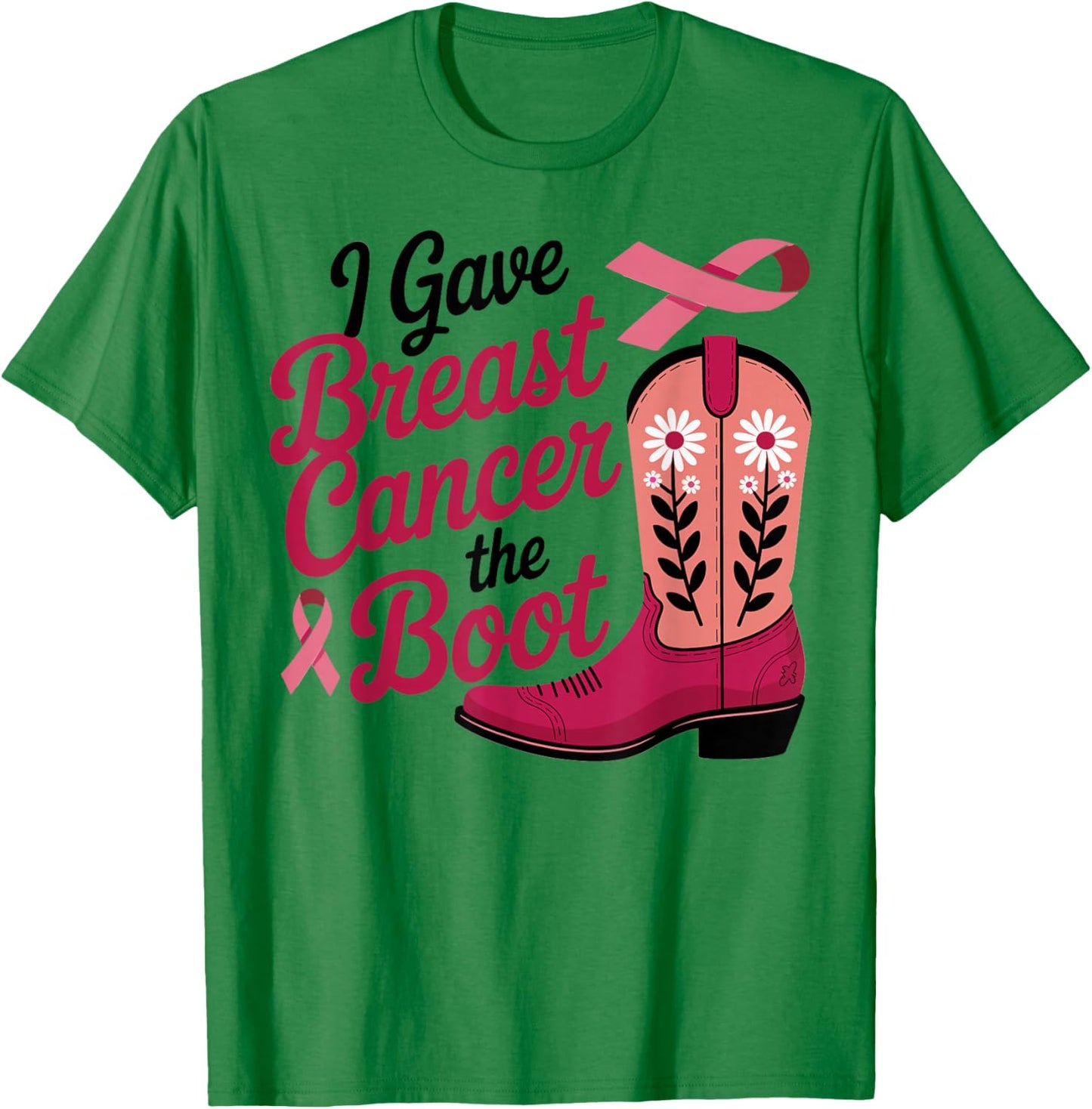 I Gave Breast Cancer The Boot Pink Ribbon October Women T-Shirt - T-Shirt | Irish Green